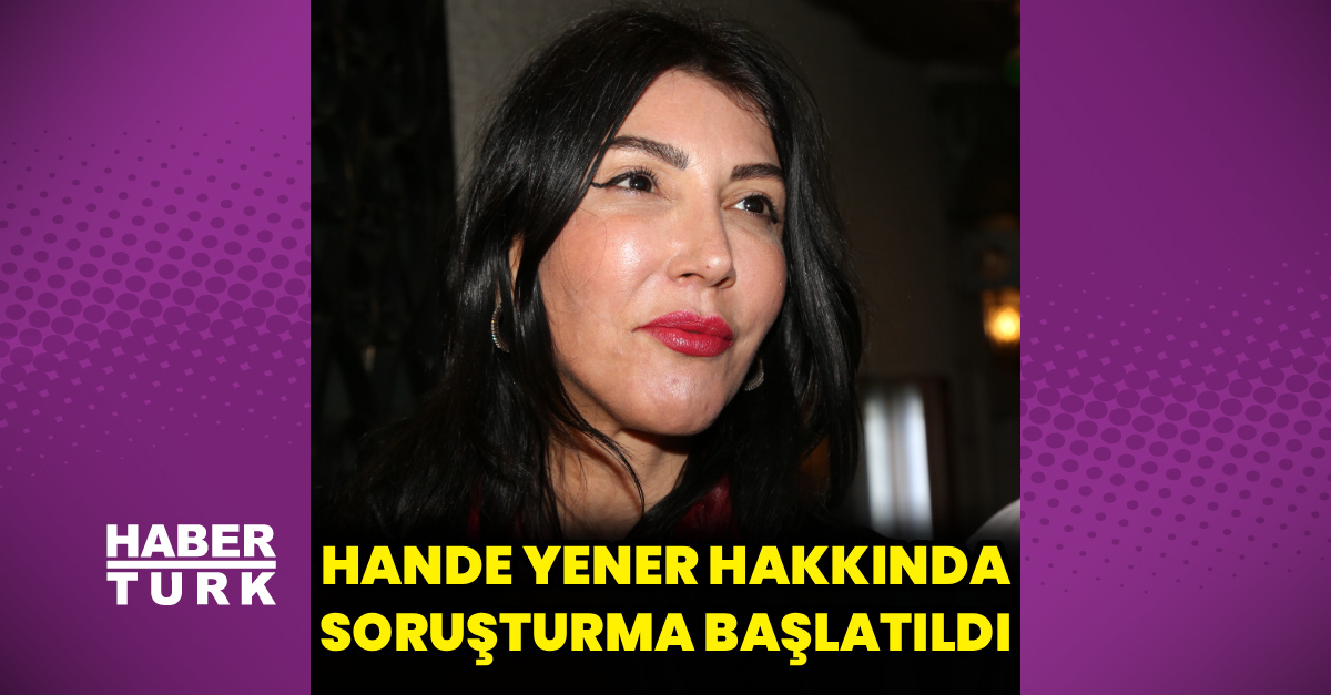 Hande Yener'e Soruşturma Başlatıldı