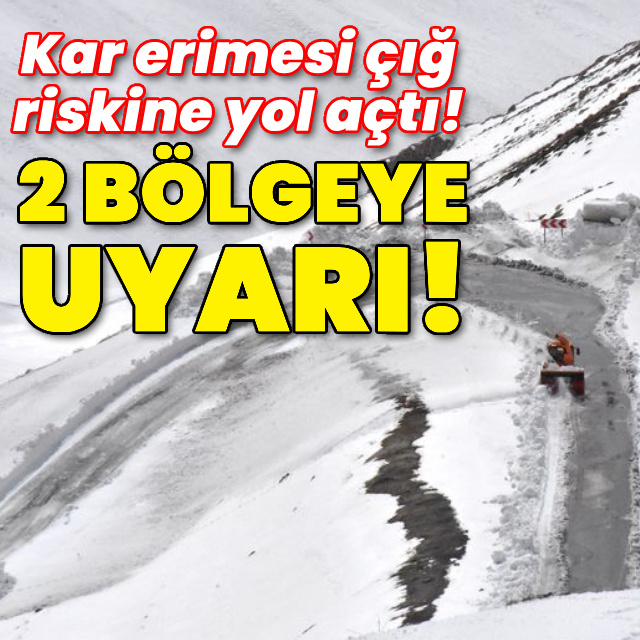 Kar erimesi çığ riskine yol açtı! 2 bölgeye uyarı!