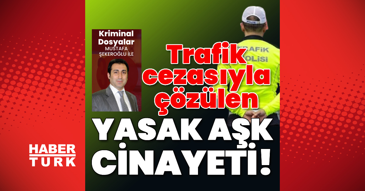Trafik Cezasıyla Çözülen Yasak Aşk Cinayeti!
