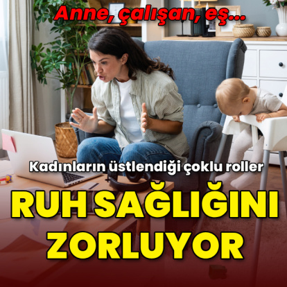 Kadınların üstlendiği çoklu roller ruh sağlığını zorluyor
