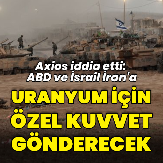 "ABD ve İsrail İran'daki uranyum için özel kuvvet gönderecek" iddiası