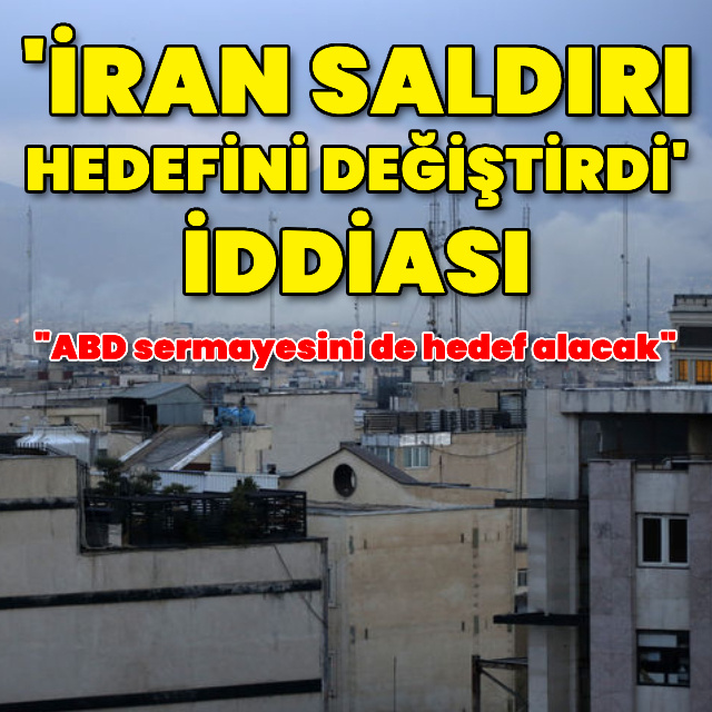 'İran saldırı hedefini değiştirdi' iddiası