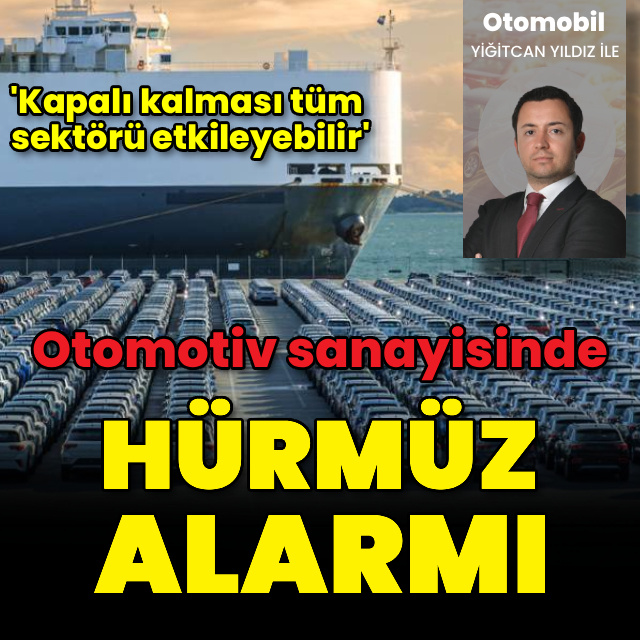 Otomotivde 'Hürmüz' alarmı!
