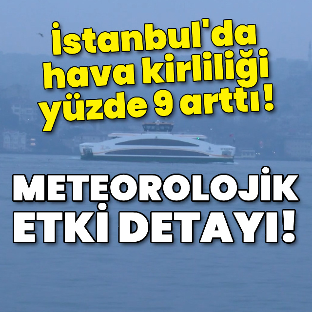 İstanbul'da hava kirliliği alarmı!