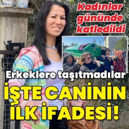 Kadınlar gününde katledildi! Erkeklere taşıtmadılar! Caniden ilk sözleri...
