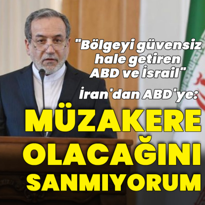 İran'dan ABD'ye: "Müzakerenin masada olacağını sanmıyorum"