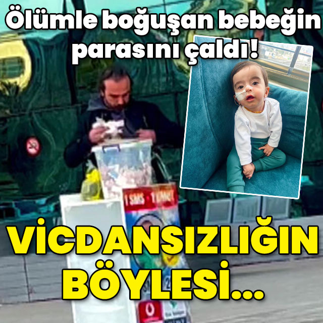 Ölümle boğuşan bebeğin parasını çaldı! Vicdansızlığın böylesi...