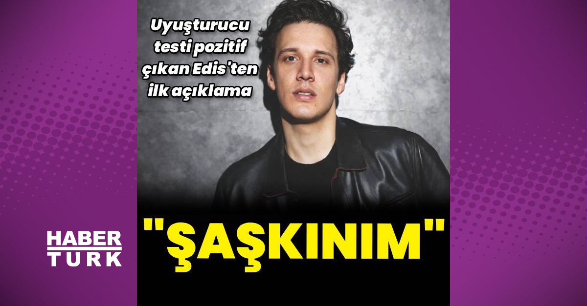 Edis Görgülü: Uyuşturucu Testi Pozitif Çıktı