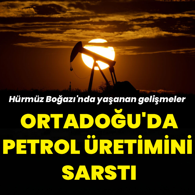 Hürmüz Boğazı'ndaki gelişmeler Ortadoğu’da petrol üretimini sarstı