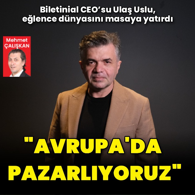 "Avrupa'da pazarlıyoruz"