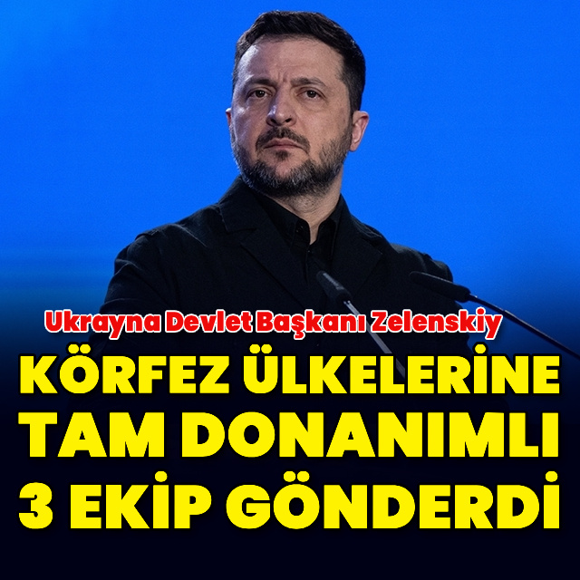 Zelenskiy, Körfez ülkelerine tam donanımlı 3 ekip gönderdi
