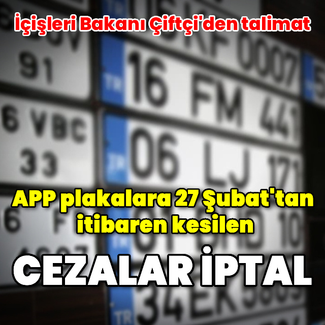 APP plakalara 27 Şubat'tan itibaren kesilen cezalar iptal edildi
