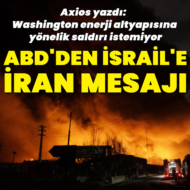 Axios yazdı: ABD'den İsrail'e İran mesajı