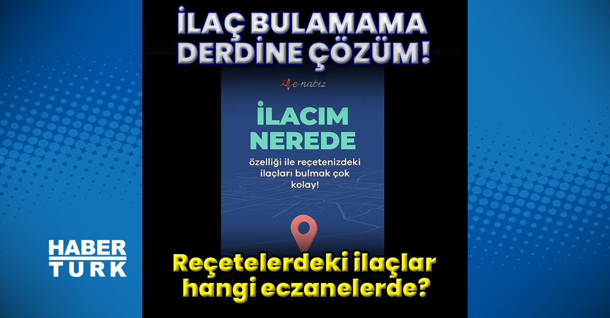 e-Nabız'ın 'İlacım Nerede?' özelliği