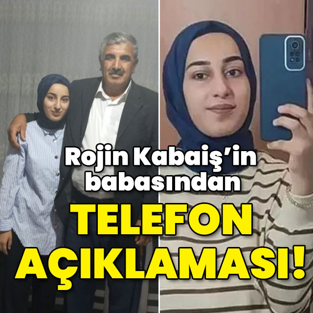 Rojin Kabaiş’in babasından telefon açıklaması!