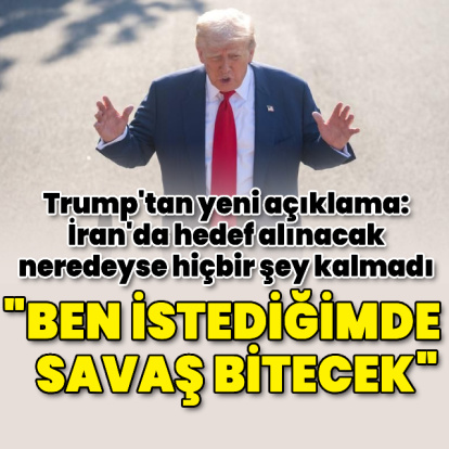 Trump'tan yeni açıklama: Savaş ben isteğimde bitecek