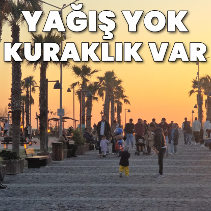 Kötü haber! Yağış yok, kuraklık var