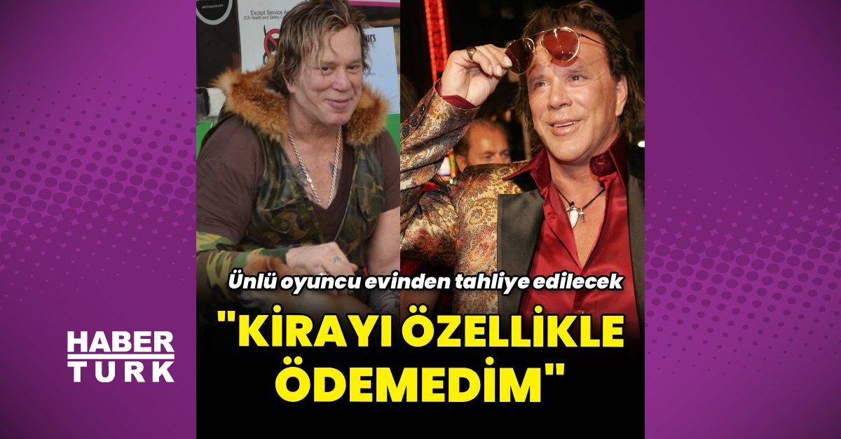 Mickey Rourke evinden çıkıyor: Kirayı ödemeyi bırakmaya...
