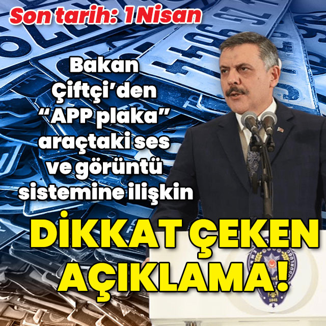 İçişleri Bakanı Çiftçi'den "APP plaka", araçtaki ses ve görüntü sistemine ilişkin açıklama!