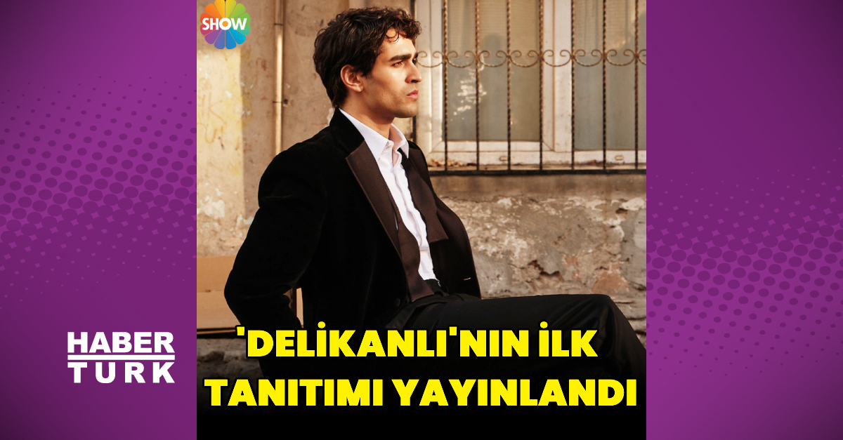 'Delikanlı'nın ilk tanıtımı yayınlandı