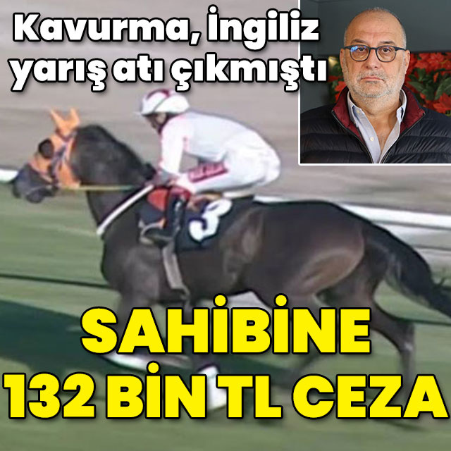 Kavurma, İngiliz yarış atı çıkmıştı! Sahibine 132 bin TL ceza!