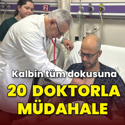 Kalbin tüm dokusuna 20 doktorla müdahale!