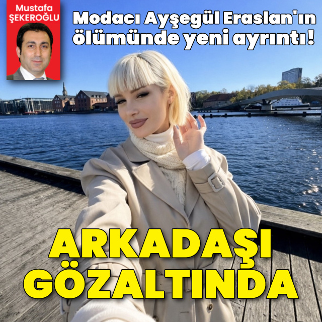 Modacı Eraslan'ın ölümünden yeni ayrıntı!