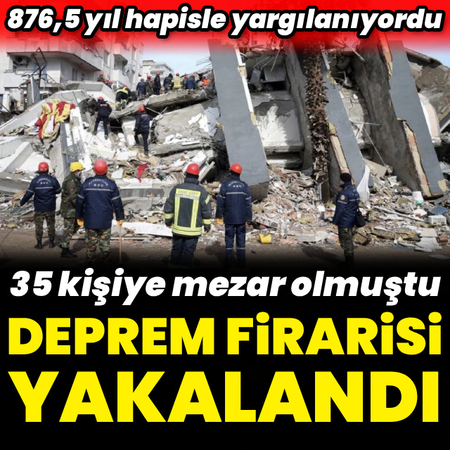 Firari deprem sanığı yakalandı