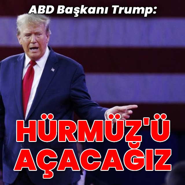 Trump: Hürmüz Boğazı'nı kısa süre içinde açacağız