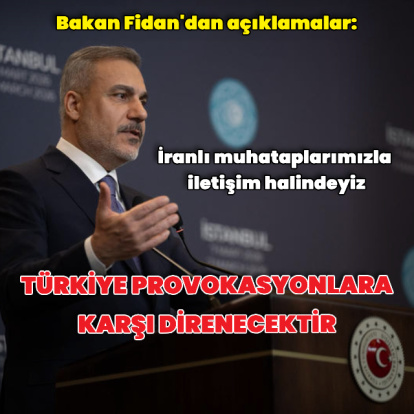 Bakan Fidan: Türkiye provokasyonlara karşı direnecektir