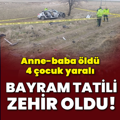 Bayram tatili zehir oldu! Anne-baba öldü, 4 çocuk yaralı