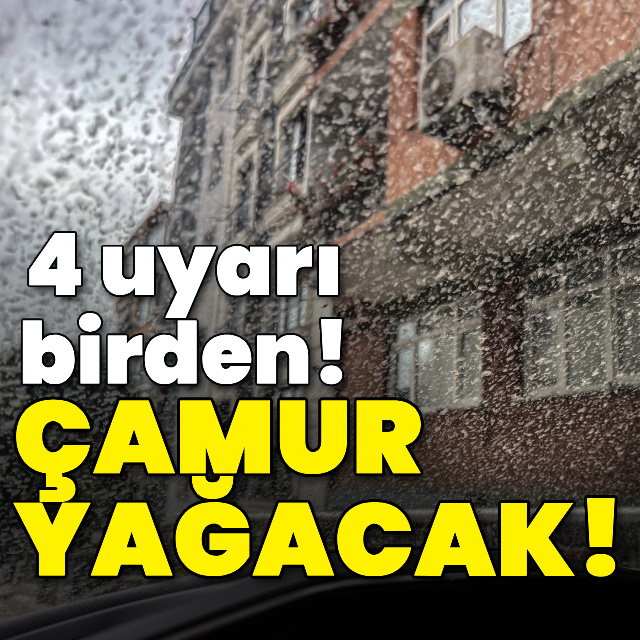4 uyarı birden! Çamur yağacak!
