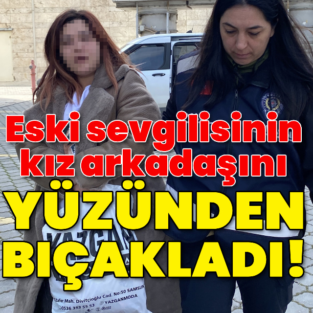 Eski sevgilisinin kız arkadaşını yüzünden bıçakladı!