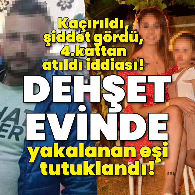 Kaçırıldı, şiddet gördü, 4.kattan atıldı iddiası!
