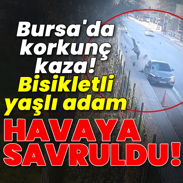 Bursa'da korkunç kaza! Bisikletli havaya savuruldu!