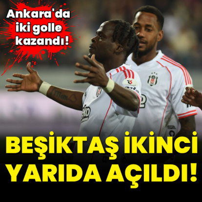 Beşiktaş ikinci yarıda açıldı!