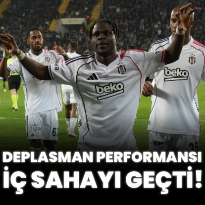 Beşiktaş'ın deplasman performansı iç sahayı geçti!