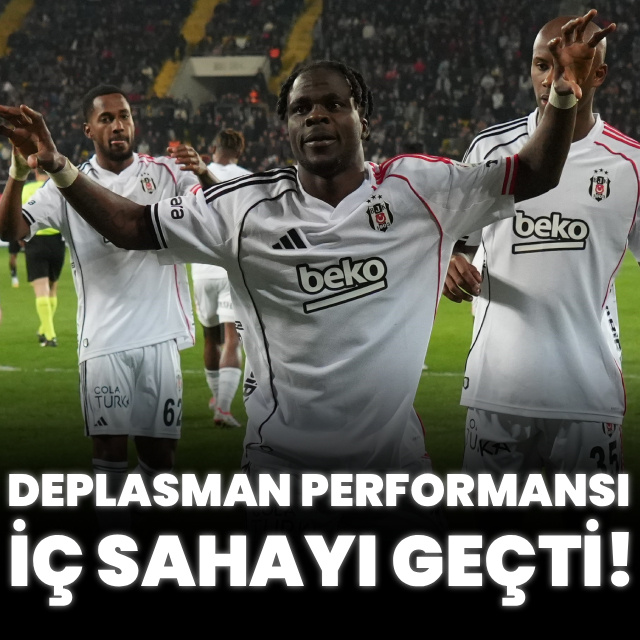 Beşiktaş'ın deplasman performansı iç sahayı geçti!