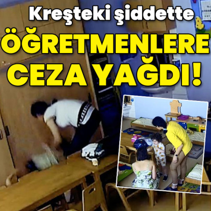 Kreşteki şiddette öğretmenlere ceza yağdı!