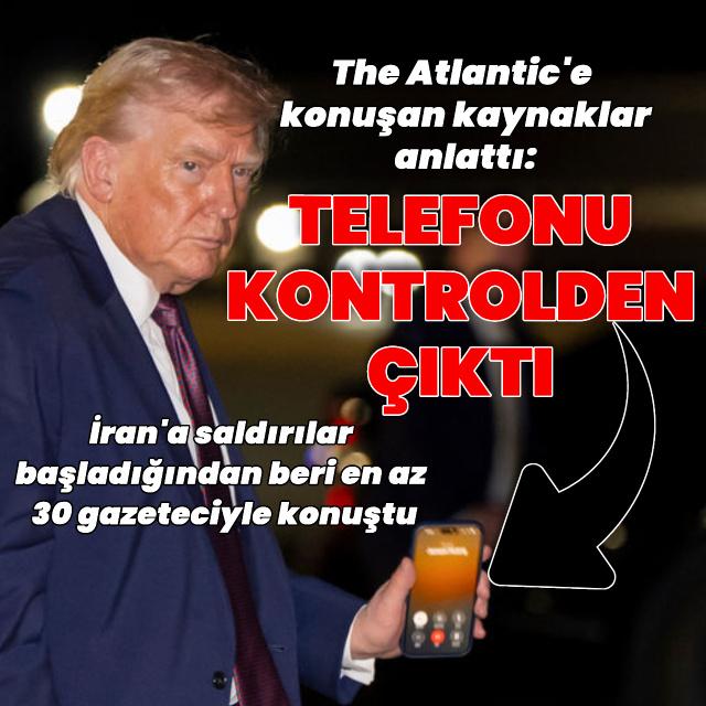 Trump'ın telefonu sürekli çalıyor: "Kontrolden çıktı"