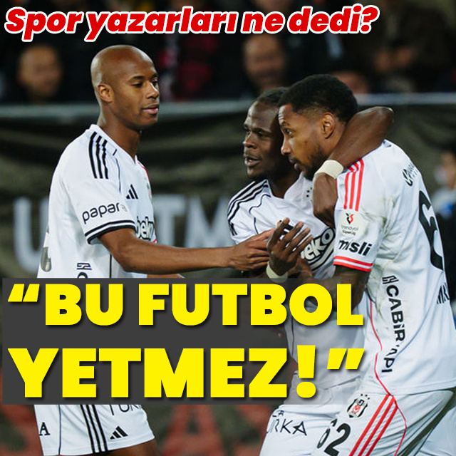 "Bu futbol yetmez!"