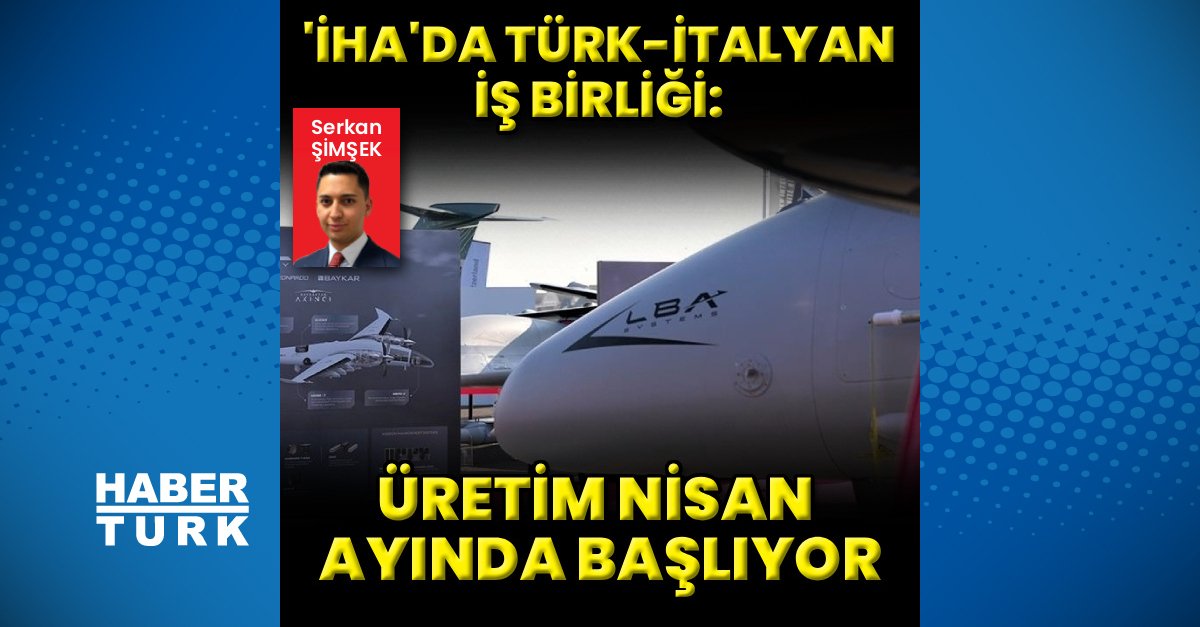 İnsansız hava aracında Türk-İtalyan işbirliği: Üretim nisan ayında ba