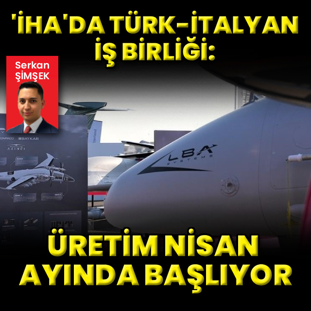 İnsansız hava aracında Türk-İtalyan iş birliği: Üretim nisan ayında başlıyor