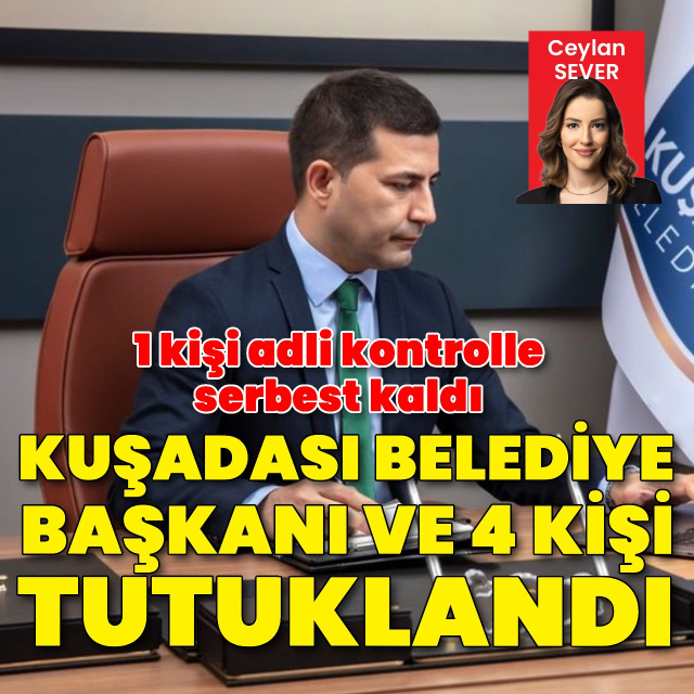 Kuşadası Belediye Başkanı tutuklandı