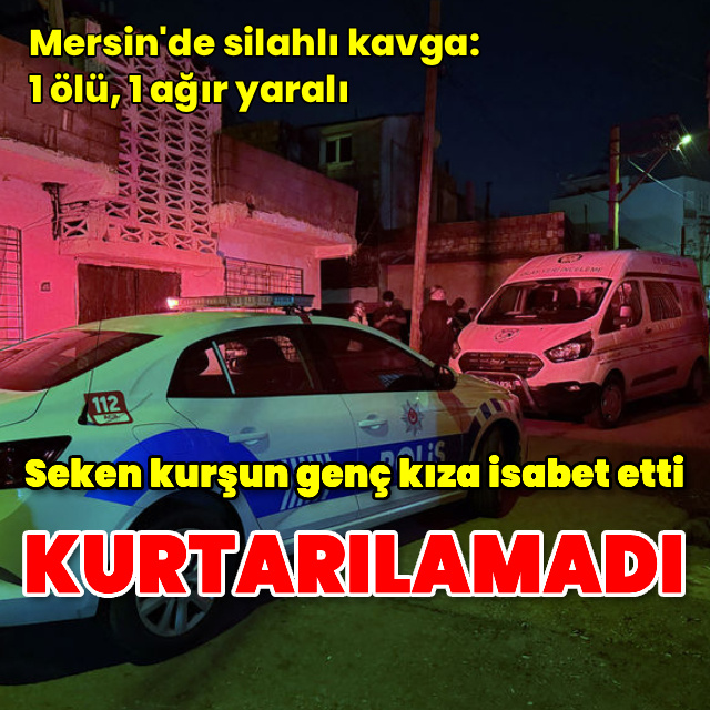 Silahı kavgada seken kurşun genç kızı hayattan kopardı