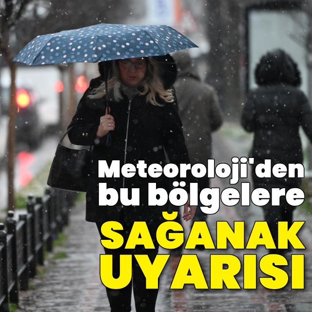 Sağanak yağmur uyarısı! Bu bölgeler dikkat