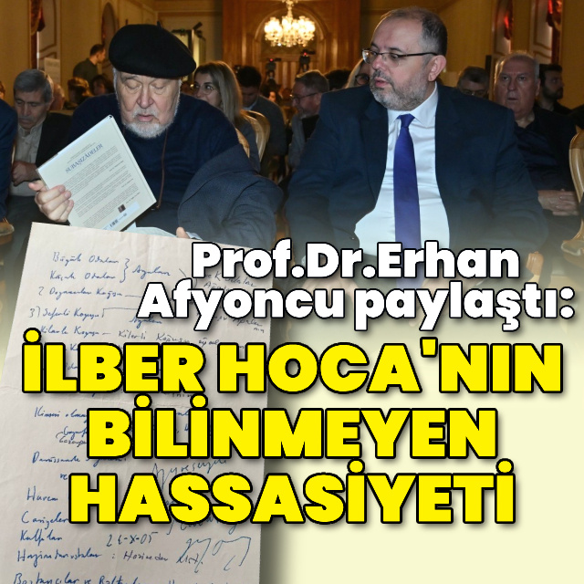 "İlber Hoca'nın bilinmeyen hassasiyeti"