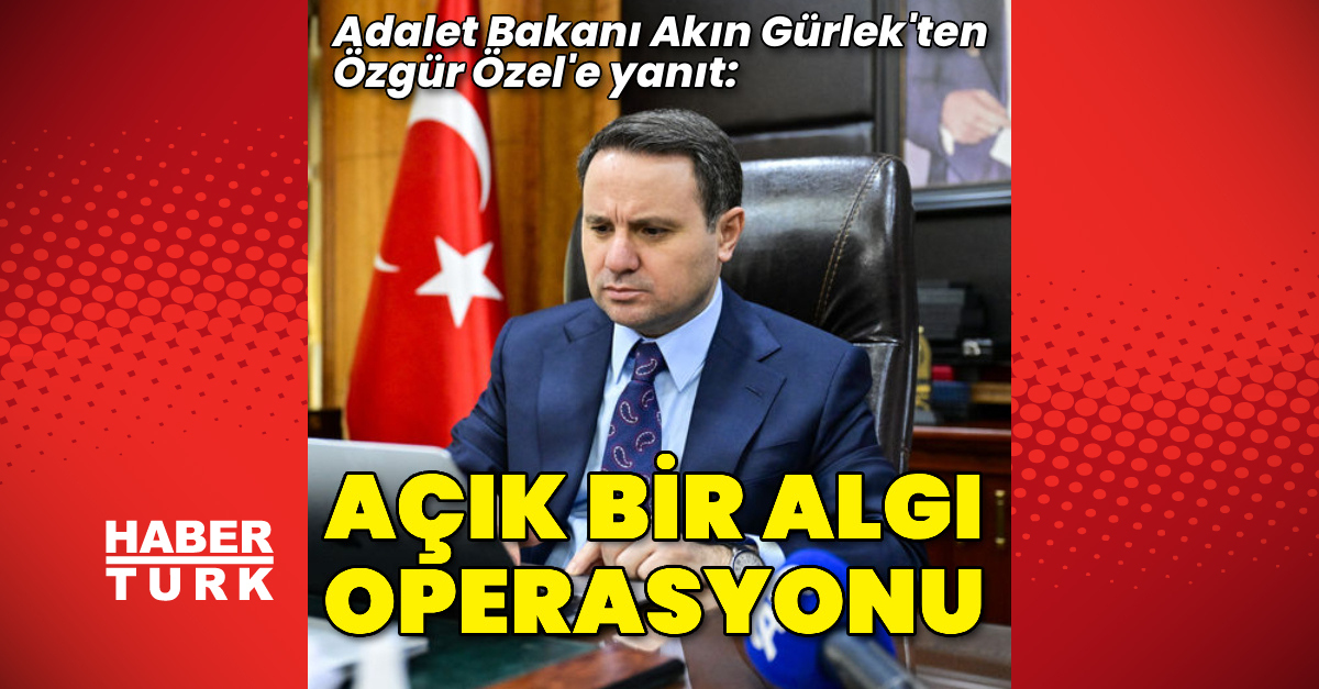 Son dakika: Adalet Bakanı Akın Gürlek: Açık bir algı operasyonudur | S