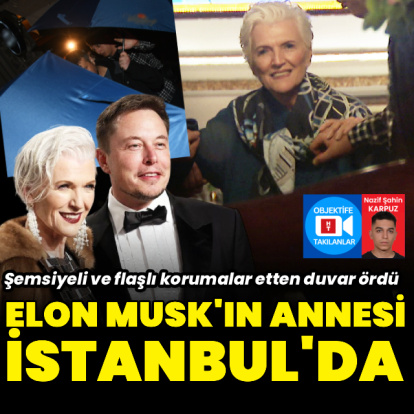Elon Musk’ın annesi İstanbul'da