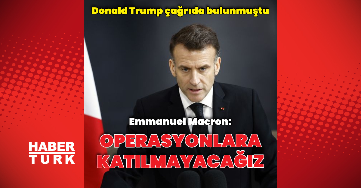 Emmanuel Macron: Fransa kesinlikle katılmayacak | Dış Haberler